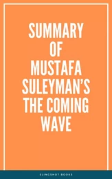 Summary of Mustafa Suleyman’s The Coming Wave