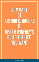 Summary of Arthur C. Brooks & Oprah Winfrey’s Build the Life You Want