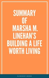 Summary of Marsha M. Linehan’s Building a Life Worth Living