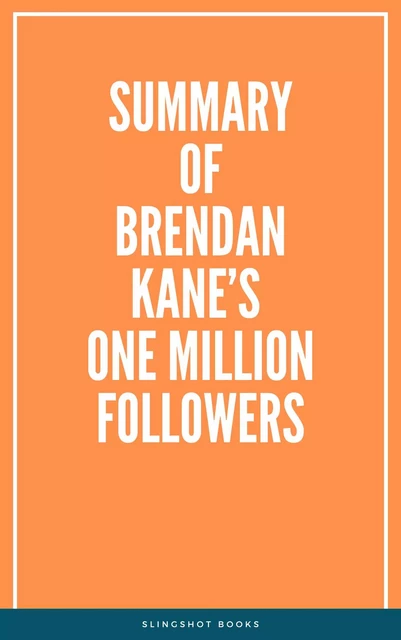 Summary of Brendan Kane’s One Million Followers -  Slingshot Books - Slingshot Books