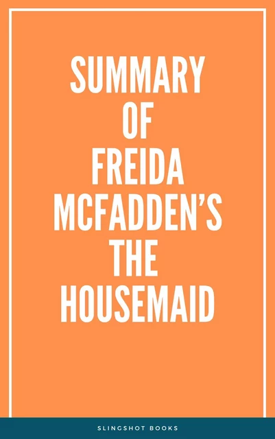 Summary of Freida McFadden’s The Housemaid -  Slingshot Books - Slingshot Books