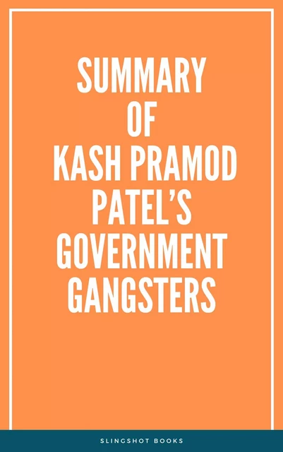 Summary of Kash Pramod Patel’s Government Gangsters -  Slingshot Books - Slingshot Books