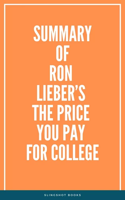 Summary of Ron Lieber’s The Price You Pay for College -  Slingshot Books - Slingshot Books