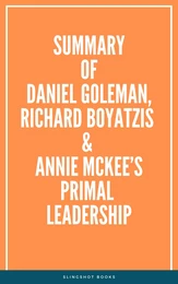 Summary of Daniel Goleman, Richard Boyatzis & Annie McKee’s Primal Leadership