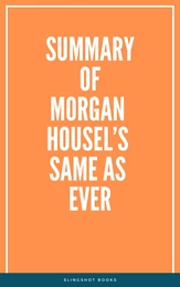 Summary of Morgan Housel’s Same as Ever