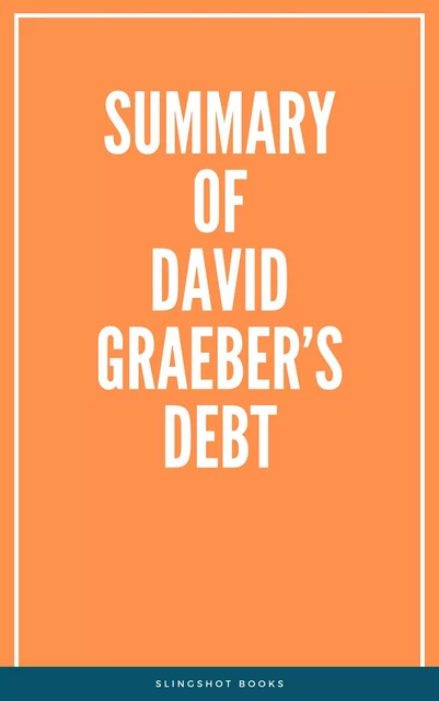 Summary of David Graeber’s Debt -  Slingshot Books - Slingshot Books