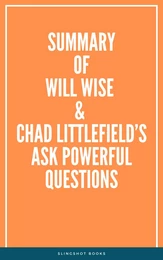 Summary of Will Wise & Chad Littlefield’s Ask Powerful Questions