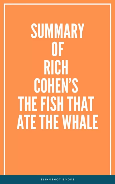 Summary of Rich Cohen’s The Fish That Ate the Whale -  Slingshot Books - Slingshot Books