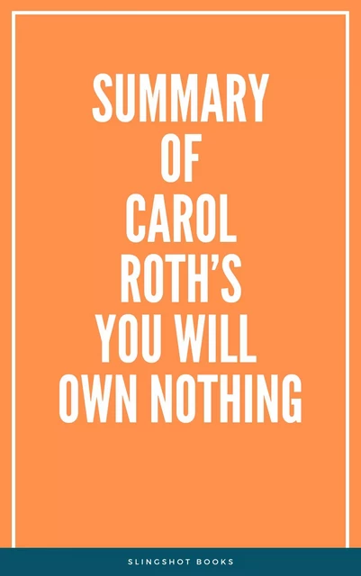 Summary of Carol Roth’s You Will Own Nothing -  Slingshot Books - Slingshot Books