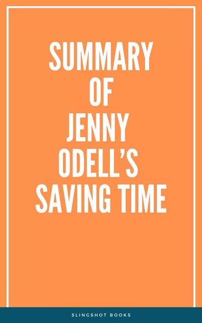 Summary of Jenny Odell’s Saving Time -  Slingshot Books - Slingshot Books