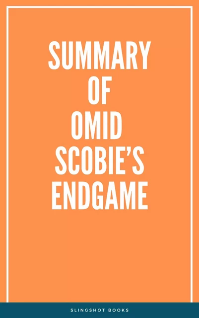 Summary of Omid Scobie’s Endgame -  Slingshot Books - Slingshot Books