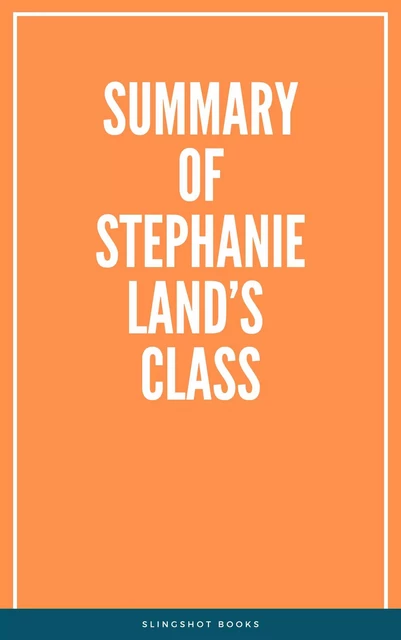 Summary of Stephanie Land’s Class -  Slingshot Books - Slingshot Books