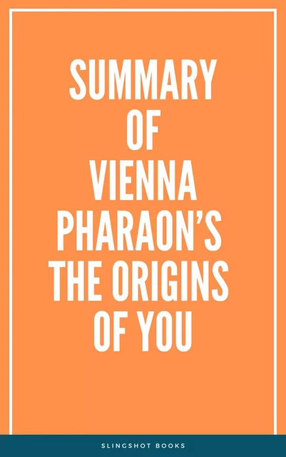 Summary of Vienna Pharaon’s The Origins of You -  Slingshot Books - Slingshot Books