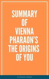 Summary of Vienna Pharaon’s The Origins of You