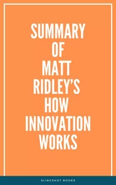 Summary of Matt Ridley’s How Innovation Works