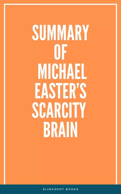 Summary of Michael Easter’s Scarcity Brain -  Slingshot Books - Slingshot Books