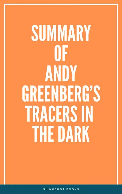 Summary of Andy Greenberg’s Tracers in the Dark -  Slingshot Books - Slingshot Books