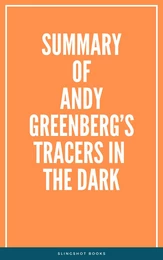 Summary of Andy Greenberg’s Tracers in the Dark