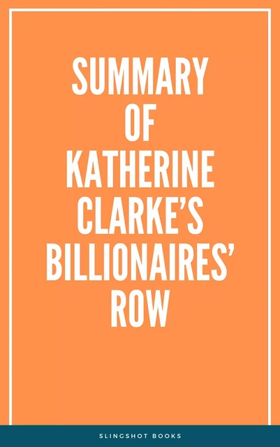 Summary of Katherine Clarke’s Billionaires’ Row -  Slingshot Books - Slingshot Books