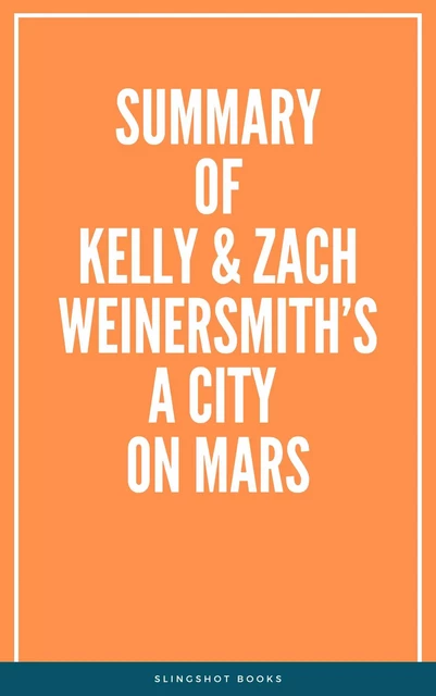 Summary of Kelly & Zach Weinersmith’s A City on Mars -  Slingshot Books - Slingshot Books