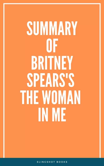 Summary of Britney Spears's The Woman in Me -  Slingshot Books - Slingshot Books