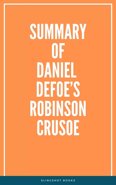 Summary of Daniel Defoe’s Robinson Crusoe -  Slingshot Books - Slingshot Books