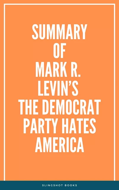 Summary of Mark R. Levin’s The Democrat Party Hates America -  Slingshot Books - Slingshot Books