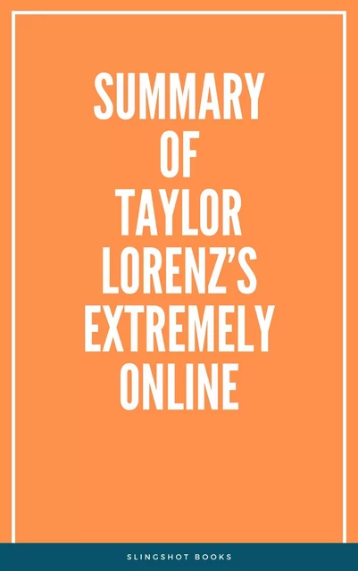 Summary of Taylor Lorenz’s Extremely Online -  Slingshot Books - Slingshot Books