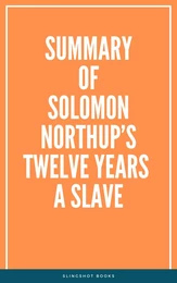 Summary of Solomon Northup’s Twelve Years a Slave