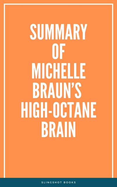 Summary of Michelle Braun’s High-Octane Brain -  Slingshot Books - Slingshot Books