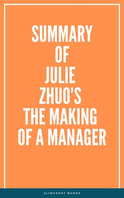 Summary of Julie Zhuo’s The Making of a Manager -  Slingshot Books - Slingshot Books