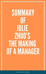 Summary of Julie Zhuo’s The Making of a Manager