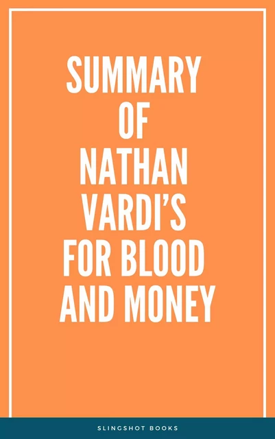 Summary of Nathan Vardi’s For Blood and Money -  Slingshot Books - Slingshot Books