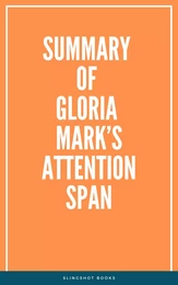 Summary of Gloria Mark’s Attention Span