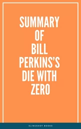 Summary of Bill Perkins’s Die With Zero