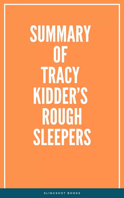 Summary of Tracy Kidder’s Rough Sleepers -  Slingshot Books - Slingshot Books