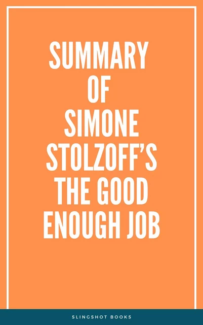 Summary of Simone Stolzoff’s The Good Enough Job -  Slingshot Books - Slingshot Books