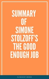 Summary of Simone Stolzoff’s The Good Enough Job