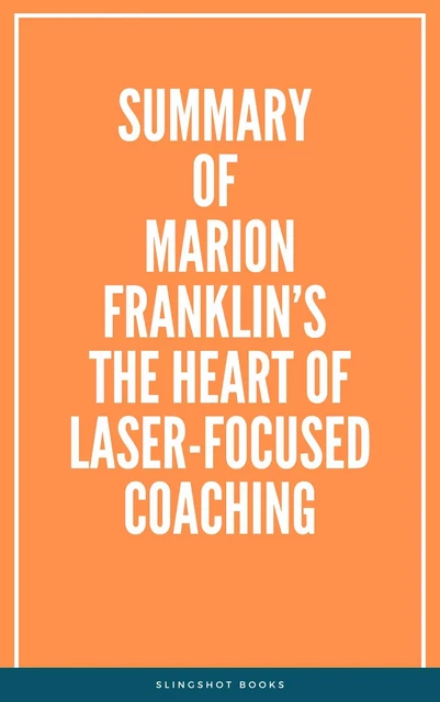 Summary of Marion Franklin’s The HeART of Laser-Focused Coaching -  Slingshot Books - Slingshot Books