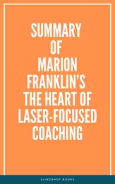 Summary of Marion Franklin’s The HeART of Laser-Focused Coaching