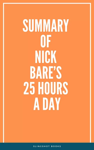 Summary of Nick Bare’s 25 Hours a Day -  Slingshot Books - Slingshot Books