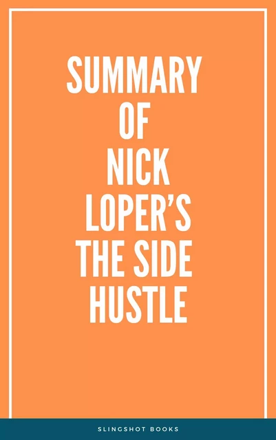 Summary of Nick Loper’s The Side Hustle -  Slingshot Books - Slingshot Books