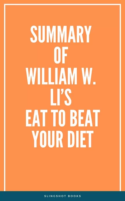 Summary of William W. Li’s Eat to Beat Your Diet -  Slingshot Books - Slingshot Books