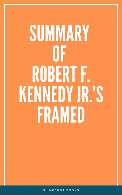 Summary of Robert F. Kennedy Jr.’s Framed -  Slingshot Books - Slingshot Books