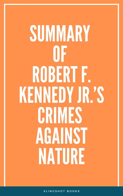 Summary of Robert F. Kennedy Jr.’s Crimes Against Nature -  Slingshot Books - Slingshot Books