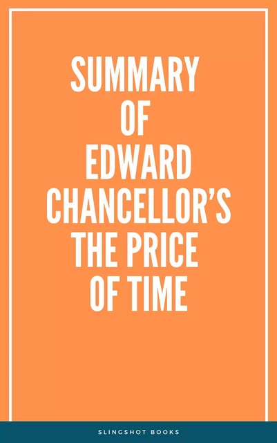 Summary of Edward Chancellor’s The Price of Time -  Slingshot Books - Slingshot Books