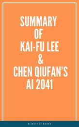 Summary of Kai-Fu Lee & Chen Qiufan’s AI 2041