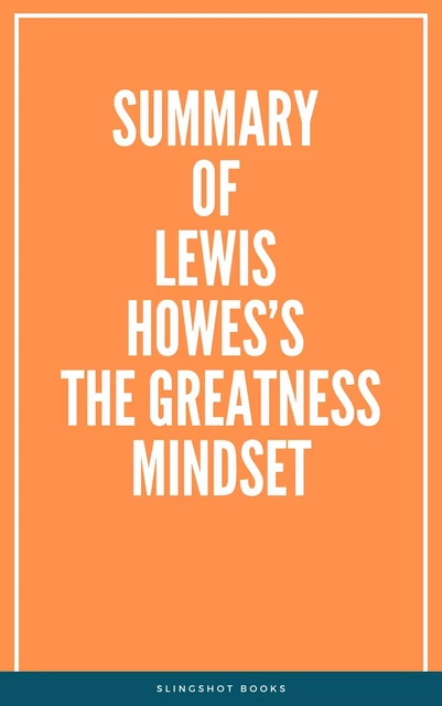 Summary of Lewis Howes’s The Greatness Mindset -  Slingshot Books - Slingshot Books