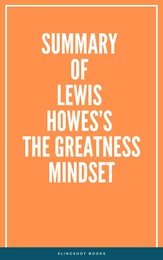 Summary of Lewis Howes’s The Greatness Mindset