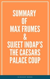 Summary of Max Frumes & Sujeet Indap’s The Caesars Palace Coup